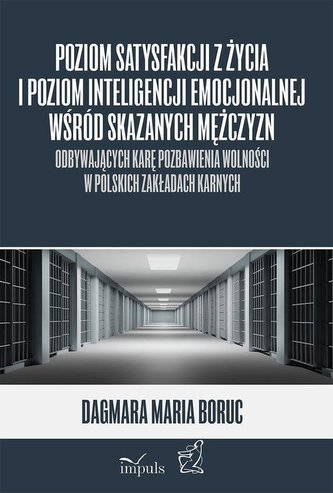 Poziom satysfakcji z życia i poziom inteligencji emocjonalnej wśród skazanych mężczyzn Poziom satysfakcji z życia i poziom inteligencji emocjonalnej wśród skazanych mężczyzn