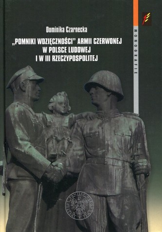 Pomniki wdzięczności Armii Czerwonej w Polsce Ludowej i w III Rzeczypospolitej Pomniki wdzięczności Armii Czerwonej w Polsce Ludowej i w III Rzeczypospolitej
