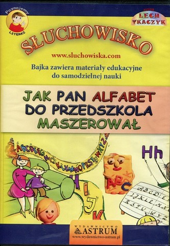 Jak Pan Alfabet do przedszkola maszerował Jak Pan Alfabet do przedszkola maszerował