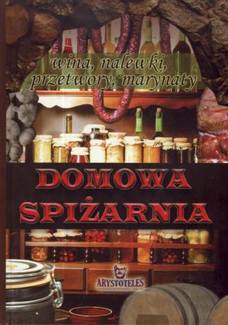 Domowa spiżarnia. Wina, nalewki, przetwory, matynaty
