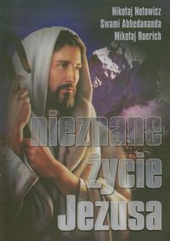 Nieznane życie Jezusa Nieznane życie Jezusa