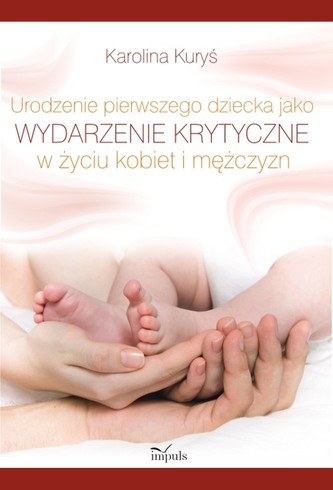 Urodzenie pierwszego dziecka jako wydarzenie krytyczne w życiu kobiet i mężczyzn Urodzenie pierwszego dziecka jako wydarzenie krytyczne w życiu kobiet i mężczyzn