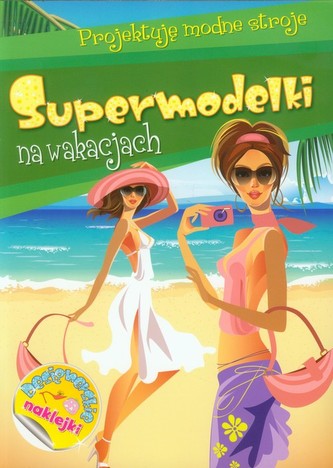 Supermodelki na wakacjach Projektuję modne stroje