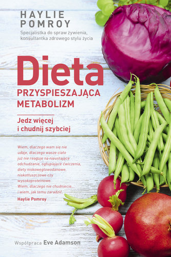 Dieta przyśpieszająca metabolizm Jedz więcej i chudnij szybciej