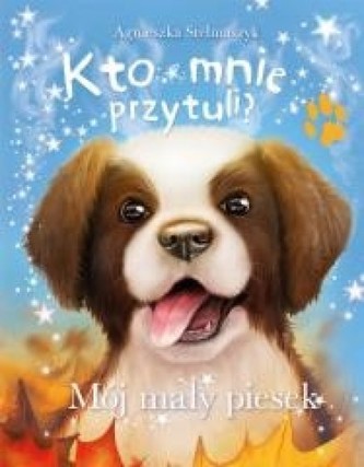 Kto mnie przytuli? Mój mały piesek