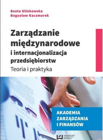 Zarządzanie międzynarodowe i internacjonalizacja przedsiębiorstw. Teoria i praktyka
