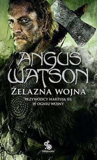 Żelazna wojna. Trylogia Czasu Żelaza. Tom 2