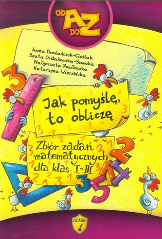 Jak pomyślę to obliczę Zbiór zadań matematycznych dla klas 1-3