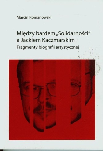Między bardem Solidarności a Jackiem KaczmarskIM Między bardem Solidarności a Jackiem KaczmarskIM