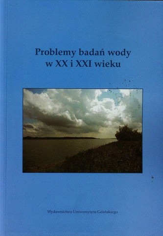 Problemy badań wody w XX I XXI wieku Problemy badań wody w XX I XXI wieku