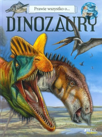 Prawie wszystko o ... Dinozaury Prawie wszystko o ... Dinozaury