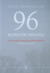 96 końców świata Gdy runął ich świat pod Smoleńskiem