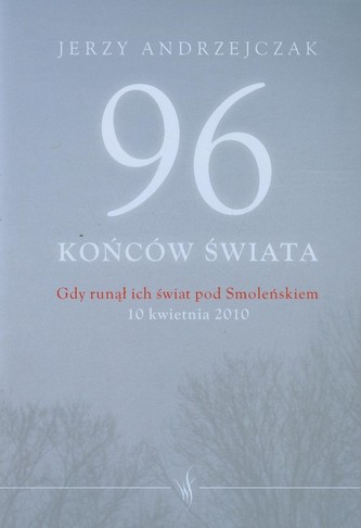 96 końców świata Gdy runął ich świat pod Smoleńskiem
