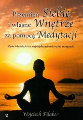 Przemień siebie i własne wnętrze za pomocą medytacji