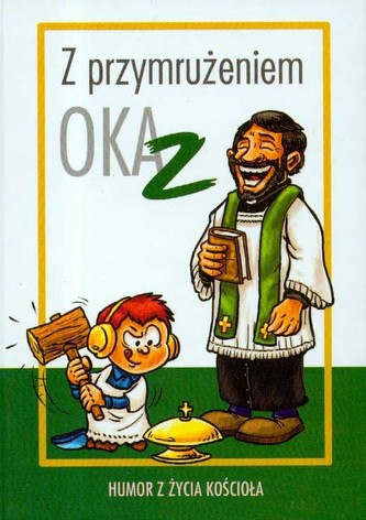 Z przymrużeniem oka Humor z życia Kościoła Tom 2