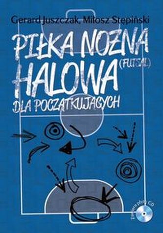 Piłka nożna halowa dla początkujących z płytą CD Piłka nożna halowa dla początkujących z płytą CD