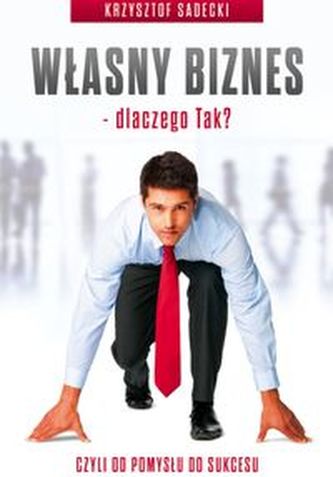 Własny biznes - dlaczego Tak?