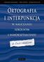 Ortografia i interpunkcja w nauczaniu szkolnym i samokształceniu