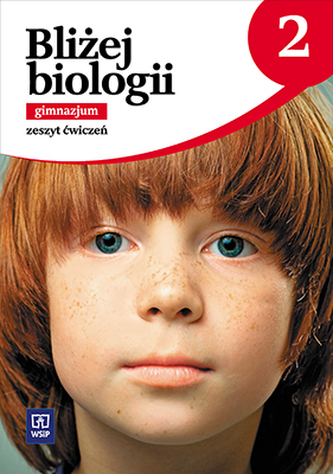 Blizej biologii. Klasa 2. Gimnazjum. Zeszyt ćwiczeń