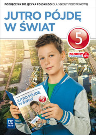 Jutro pójdę w świat. Klasa 5, Szkoła podst. Język polski. Podręcznik