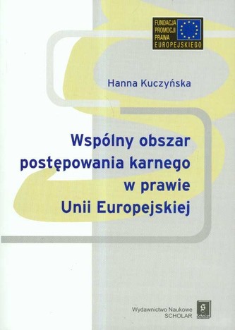 Wspólnyy obszar postępowania karnego w prawie Unii Europejskiej