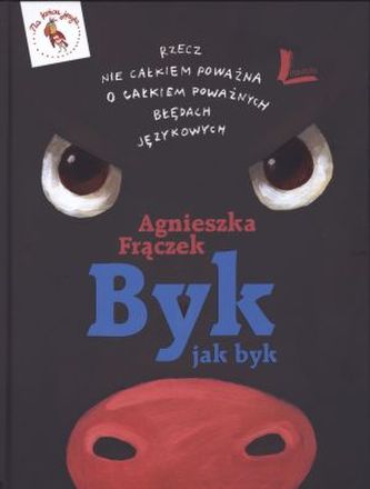 Byk jak byk. Rzecz nie całkiem poważna o całkiem poważnych błędach językowych