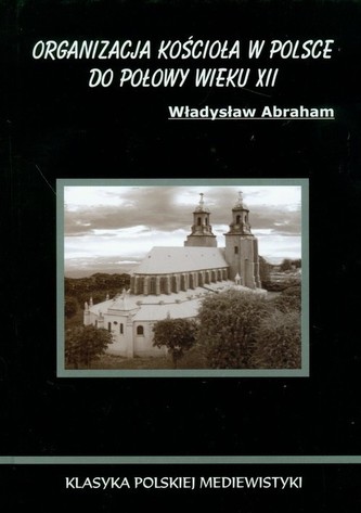 Organizacja Kościoła w Polsce do połowy wieku XII