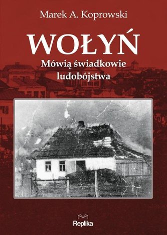 Wołyń. Mówią świadkowie ludobójstwa Wołyń. Mówią świadkowie ludobójstwa