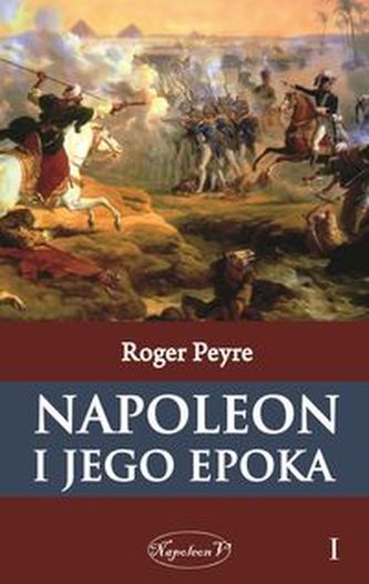 Napoleon i jego epoka Tom1 Napoleon i jego epoka Tom1