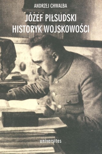 Józef Piłsudski. Historyk wojskowości