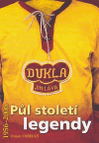 Dukla Jihlava 1956-2006: Půl století legendy