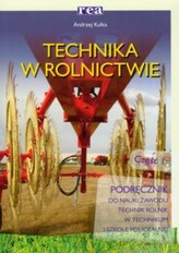 Technika w rolnictwie. Część 1. Podręcznik do nauki zawodu technik rolnik