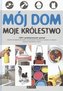 Mój dom moje królestwo 1001 praktycznych porad