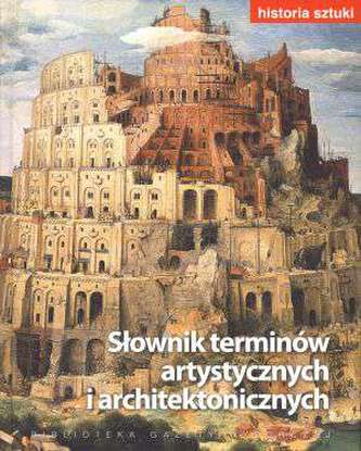 Historia sztuki. Tom 19. Słownik terminów artystycznych i architektonicznych