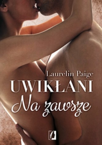 Uwikłani. Tom 3. Na zawsze Uwikłani. Tom 3. Na zawsze