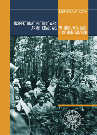 Inspektorat piotrkowski Armii Krajowej w dokumentach i komentarzach