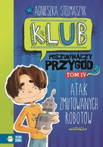 Klub Poszukiwaczy Przygód. Część 4. Atak zmutowanych robotów Klub Poszukiwaczy Przygód. Część 4. Atak zmutowanych robotów