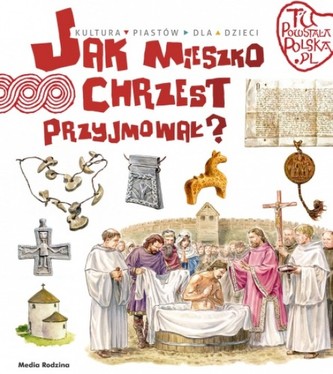 Tu powstała Polska. Jak Mieszko chrzest przyjmował Tu powstała Polska. Jak Mieszko chrzest przyjmował