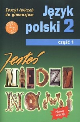 Jesteś między nami. Klasa 2, gimnazjum, część 1. Język polski. Ćwiczenia