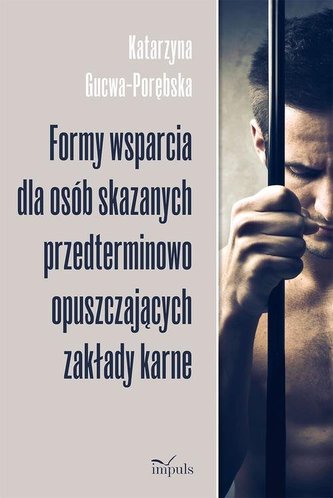 Formy wsparcia dla osób skazanych przedterminowo opuszczających zakłady karne Formy wsparcia dla osób skazanych przedterminowo opuszczających zakłady karne