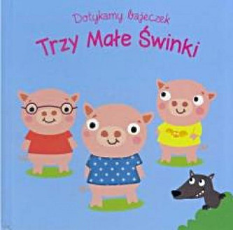 Dotykamy bajeczek. Trzy Małe Świnki