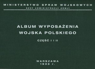 Album wyposażenia Wojska Polskiego w okresie międzywojennym. Część I i II