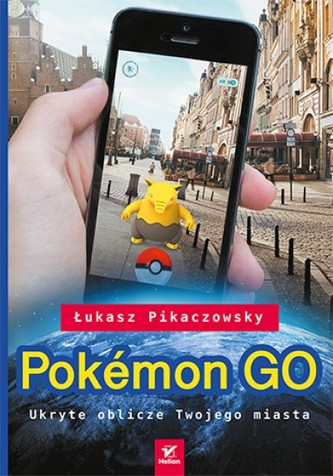 Pokemon GO. Ukryte oblicze Twojego miasta Pokemon GO. Ukryte oblicze Twojego miasta