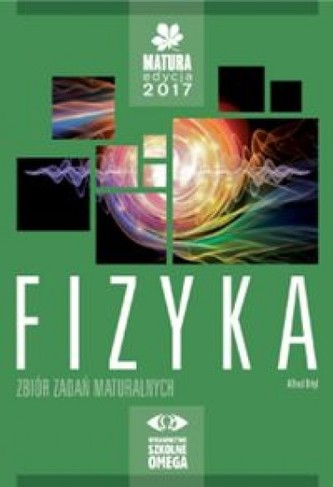 Matura 2017. Fizyka. Zbiór zadań.