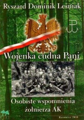 Wojenka cudna Pani. Osobiste wspomnienia żołnierza AK