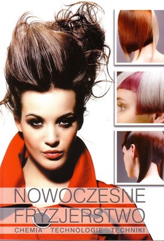Nowoczesne fryzjerstwo. Chemia, technologie, techniki