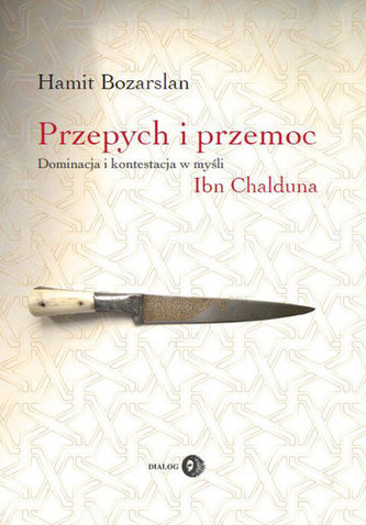 Przepych i przemoc. Dominacja i kontestacja w myśli Ibn Chalduna