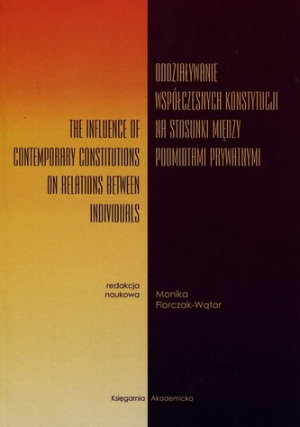 Oddziaływanie współczesnych konstytucji na stosunek między podmiotami prawnymi Oddziaływanie współczesnych konstytucji na stosunek między podmiotami prawnymi