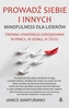 Prowadź siebie i innych. Mindfulness dla liderów