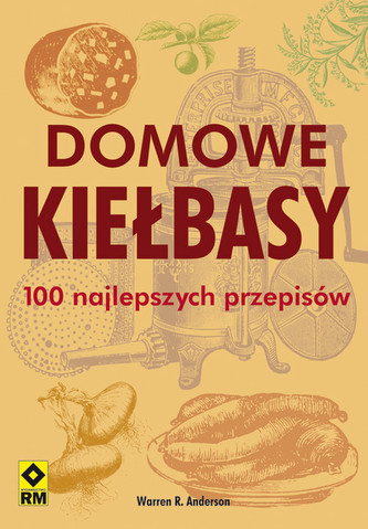 Domowe kiełbasy 100 najlepszych przepisów